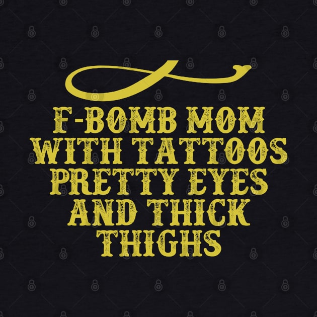 F-Bomb Mom with Tattoos Pretty Eyes and Thick Thighs Funny Saying Graphic by foxredb